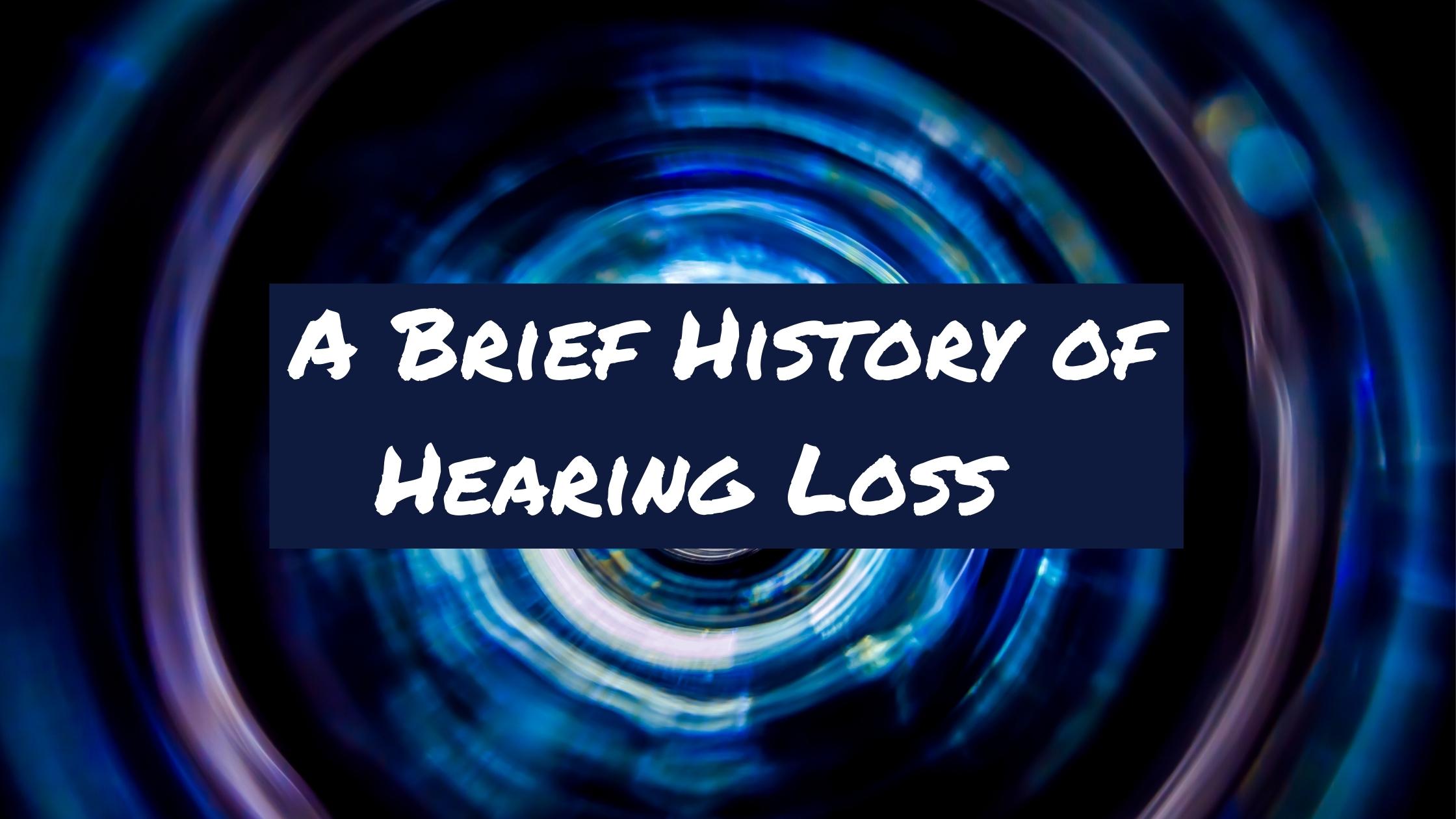 Featured image for “A Brief History of Hearing Loss”