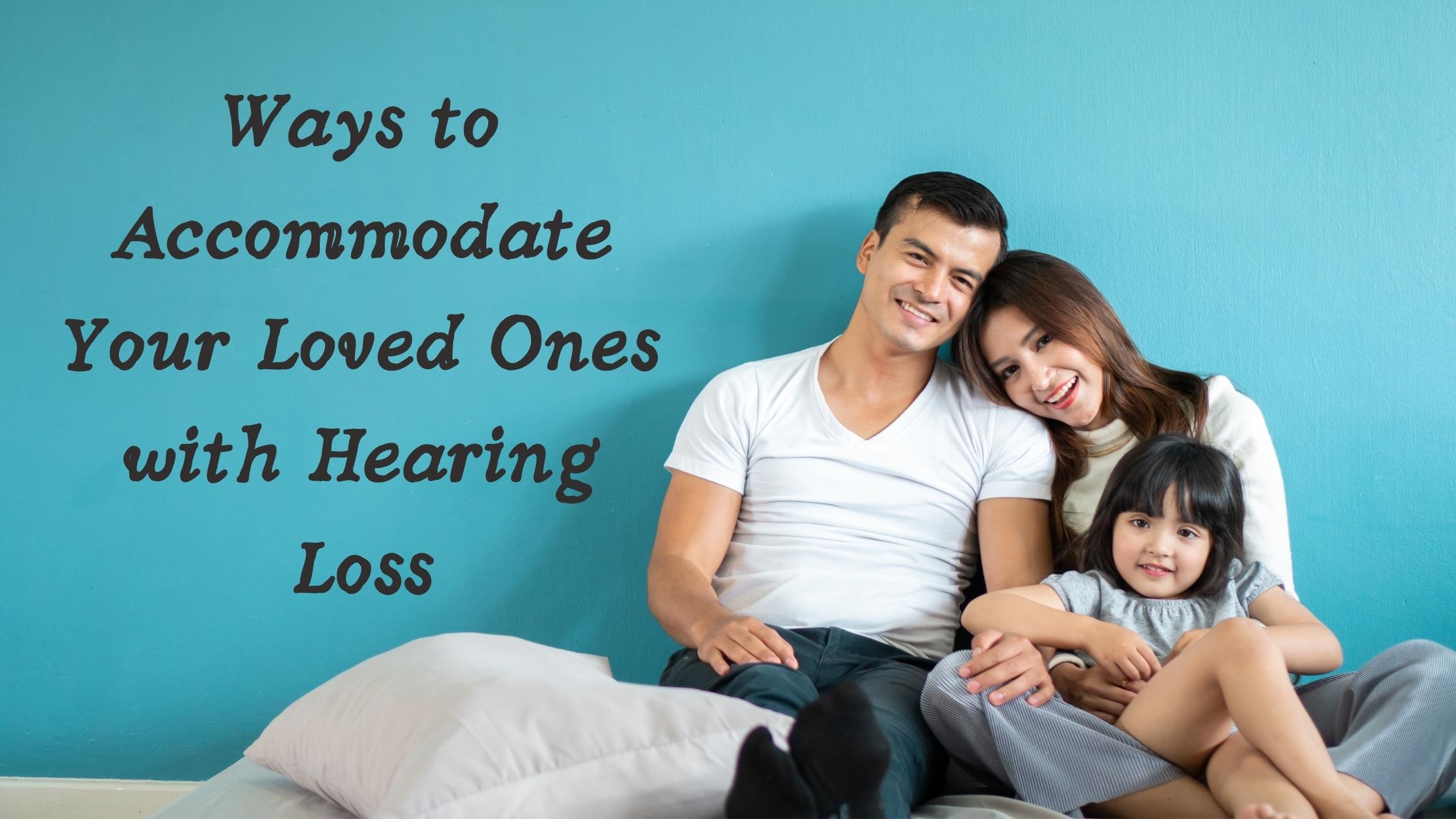 Featured image for “Ways to Accommodate Your Loved Ones with Hearing Loss”